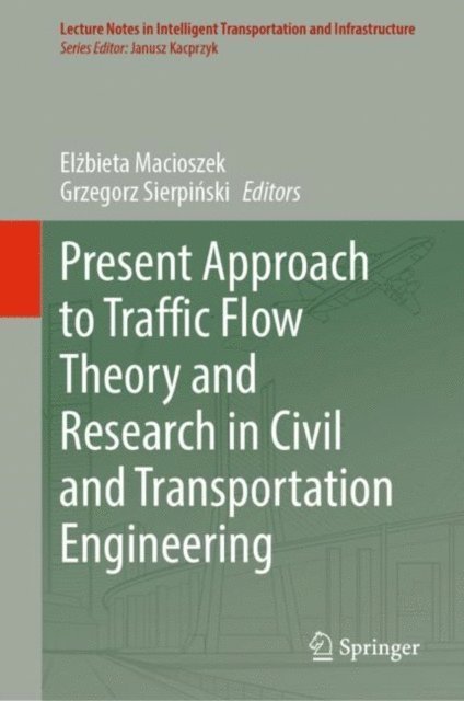 Grzegorz Sierpinski, Elzbieta Macioszek - Present Approach to Traffic Flow Theory and Research in Civil and Transportation Engineering, E-bok