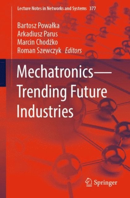 Roman Szewczyk, Marcin Chodzko, Arkadiusz Parus, Bartosz Powalka - Mechatronics-Trending Future Industries, E-bok