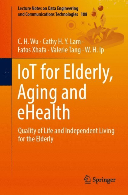W.H. Ip, Valerie Tang, Fatos Xhafa, Cathy H.Y. Lam, C.H. Wu - IoT for Elderly, Aging and eHealth, E-bok