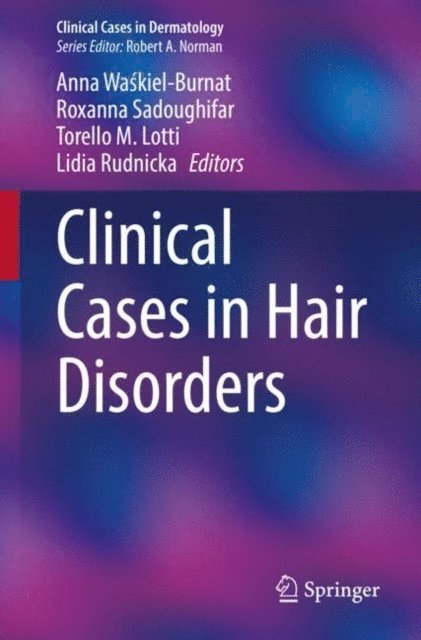 Lidia Rudnicka, Torello M. Lotti, Roxanna Sadoughifar, Anna Waskiel-Burnat - Clinical Cases in Hair Disorders, E-bok