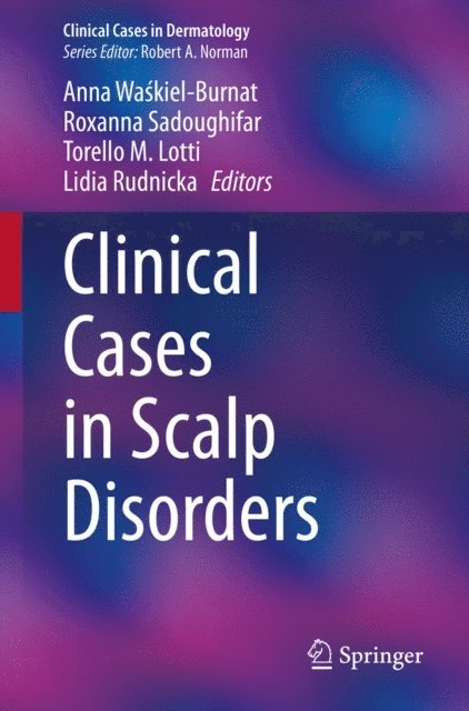 Lidia Rudnicka, Torello M. Lotti, Roxanna Sadoughifar, Anna Waskiel-Burnat - Clinical Cases in Scalp Disorders, E-bok