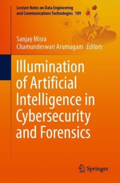 Chamundeswari Arumugam, Sanjay Misra - Illumination of Artificial Intelligence in Cybersecurity and Forensics, E-bok