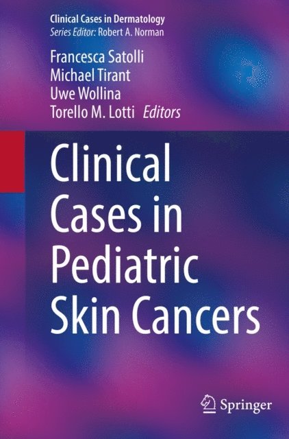 Torello M. Lotti, Uwe Wollina, Michael Tirant, Francesca Satolli - Clinical Cases in Pediatric Skin Cancers, E-bok