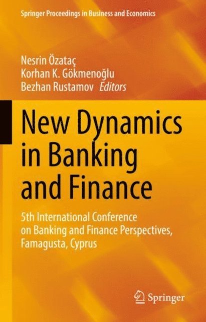 Bezhan Rustamov, Korhan K. Gokmenoglu, Nesrin Ozatac - New Dynamics in Banking and Finance, E-bok