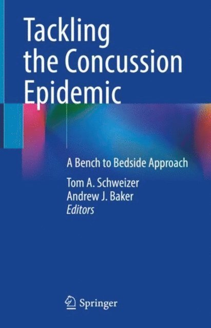 Andrew J. Baker, Tom A. Schweizer - Tackling the Concussion Epidemic, E-bok