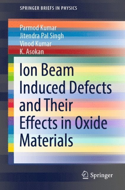 K. Asokan, Vinod Kumar, Jitendra Pal Singh, Parmod Kumar - Ion Beam Induced Defects and Their Effects in Oxide Materials, E-bok