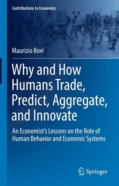 Maurizio Bovi - Why and How Humans Trade, Predict, Aggregate, and Innovate, E-bok