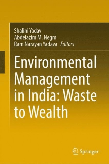 Ram Narayan Yadava, Abdelazim M. Negm, Shalini Yadav - Environmental Management in India: Waste to Wealth, E-bok