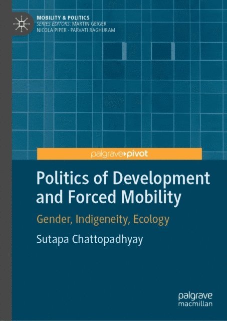 Sutapa Chattopadhyay - Politics of Development and Forced Mobility, E-bok