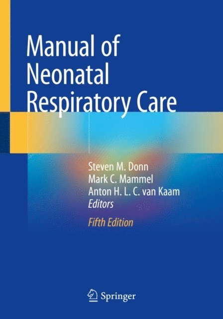 Anton H.L.C. van Kaam, Mark C. Mammel, Steven M. Donn - Manual of Neonatal Respiratory Care, E-bok