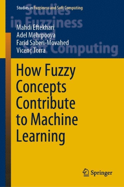 Vicenc Torra, Farid Saberi-Movahed, Adel Mehrpooya, Mahdi Eftekhari - How Fuzzy Concepts Contribute to Machine Learning, E-bok