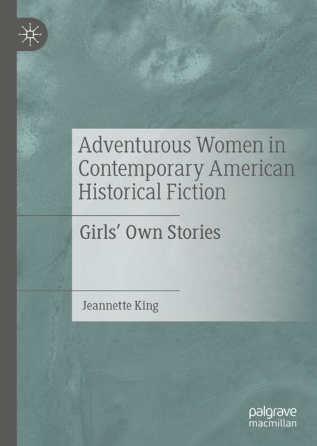 Jeannette King - Adventurous Women in Contemporary American Historical Fiction, E-bok
