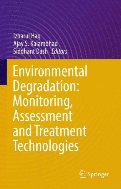 Siddhant Dash, Ajay S. Kalamdhad, Izharul Haq - Environmental Degradation: Monitoring, Assessment and Treatment Technologies, E-bok