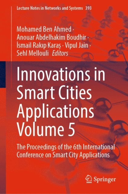 Sehl Mellouli, Vipul Jain, Ismail Rakip Karas, Anouar Abdelhakim Boudhir, Mohamed Ben Ahmed - Innovations in Smart Cities Applications Volume 5, E-bok