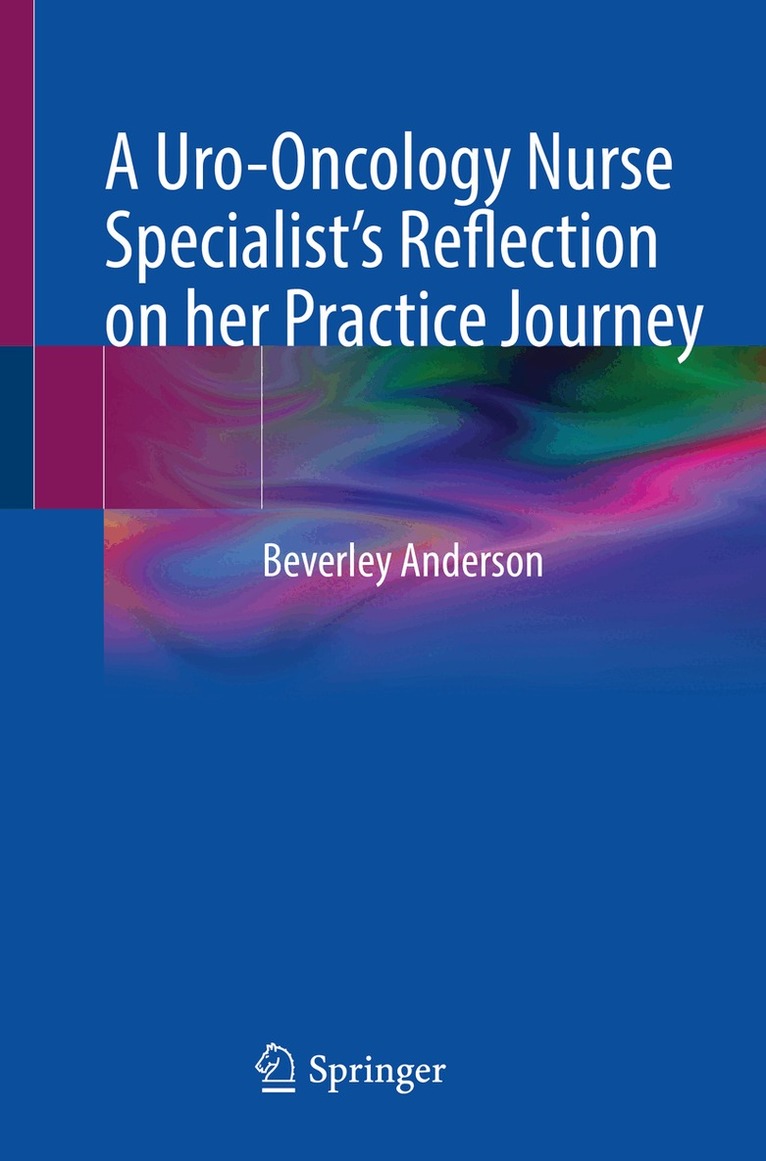 Beverley Anderson - Uro-Oncology Nurse Specialist’s Reflection on her Practice Journey, Häftad