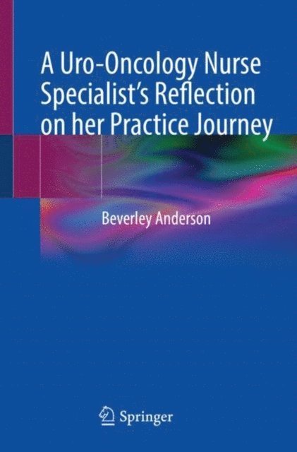 Beverley Anderson - Uro-Oncology Nurse Specialist's Reflection on her Practice Journey, E-bok