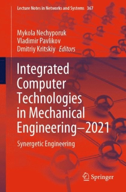 Dmitriy Kritskiy, Vladimir Pavlikov, Mykola Nechyporuk - Integrated Computer Technologies in Mechanical Engineering - 2021, E-bok