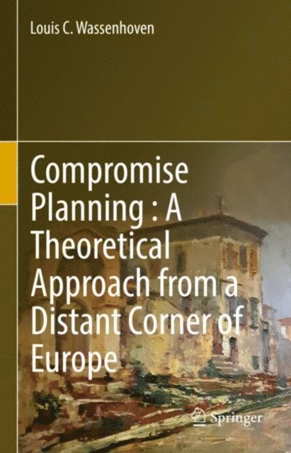 Louis C. Wassenhoven - Compromise Planning : A Theoretical Approach from a Distant Corner of Europe, E-bok