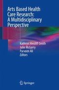 Arts Based Health Care Research: A Multidisciplinary Perspective