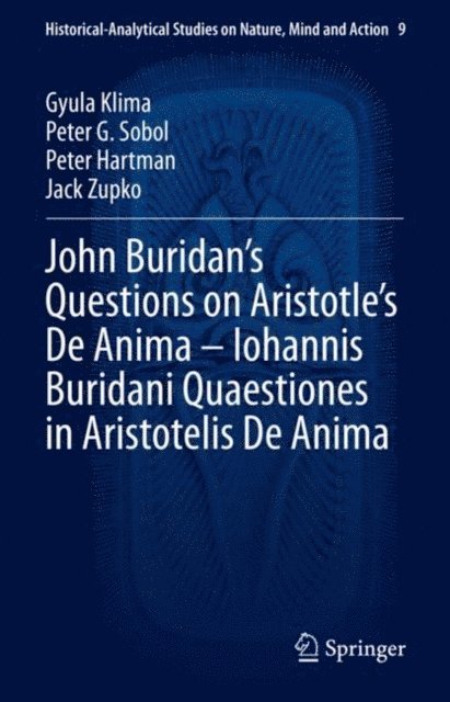 Jack Zupko, Peter Hartman, Peter G. Sobol, Gyula Klima - John Buridan's Questions on Aristotle's De Anima - Iohannis Buridani Quaestiones in Aristotelis De Anima, E-bok