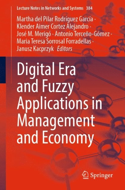 Janusz Kacprzyk, Maria Teresa Sorrosal Forradellas, Antonio Terceno-Gomez, Jose M. Merigo, Klender Aimer Cortez Alejandro, Martha del Pilar Rodriguez Garcia - Digital Era and Fuzzy Applications in Management and Economy, E-bok
