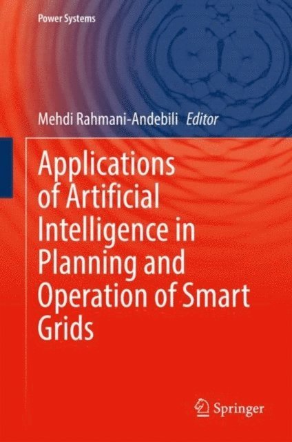 Mehdi Rahmani-Andebili - Applications of Artificial Intelligence in Planning and Operation of Smart Grids, E-bok