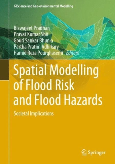Hamid Reza Pourghasemi, Partha Pratim Adhikary, Gouri Sankar Bhunia, Pravat Kumar Shit, Biswajeet Pradhan - Spatial Modelling of Flood Risk and Flood Hazards, E-bok