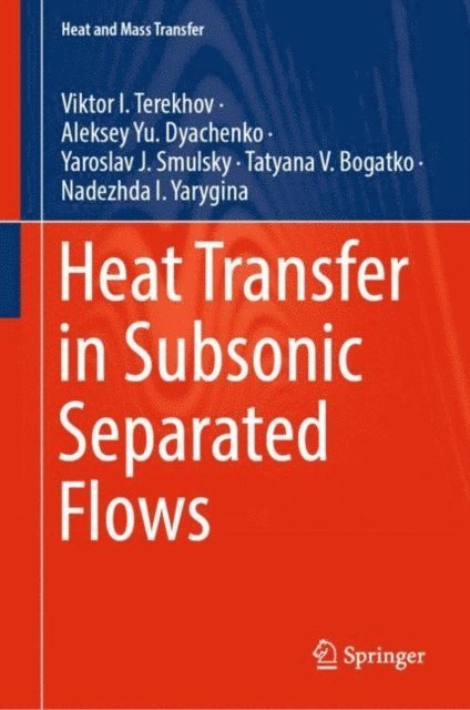 Nadezhda I. Yarygina, Tatyana V. Bogatko, Yaroslav J. Smulsky, Aleksey Yu. Dyachenko, Viktor I. Terekhov - Heat Transfer in Subsonic Separated Flows, E-bok