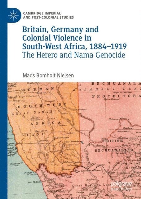 Mads Bomholt Nielsen - Britain, Germany and Colonial Violence in South-West Africa, 1884-1919, E-bok