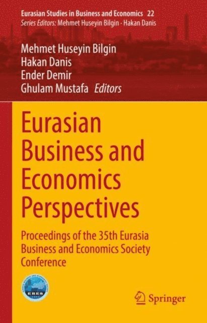 Ghulam Mustafa, Ender Demir, Hakan Danis, Mehmet Huseyin Bilgin - Eurasian Business and Economics Perspectives, E-bok