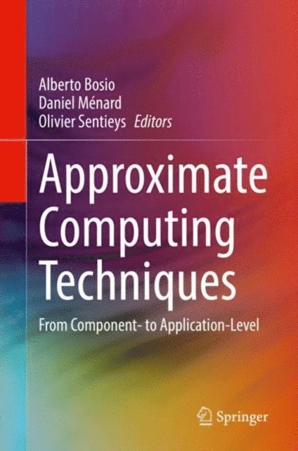 Olivier Sentieys, Daniel Menard, Alberto Bosio - Approximate Computing Techniques, E-bok