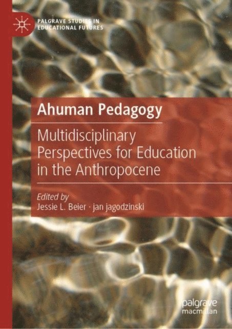 jan jagodzinski, Jessie L. Beier - Ahuman Pedagogy, E-bok