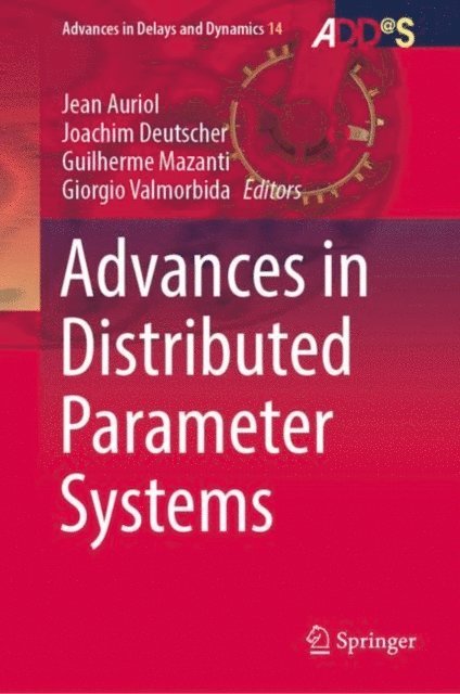 Giorgio Valmorbida, Guilherme Mazanti, Joachim Deutscher, Jean Auriol - Advances in Distributed Parameter Systems, E-bok