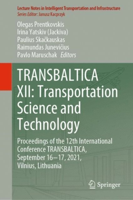 Pavlo Maruschak, Raimundas Junevicius, Paulius Skackauskas, Irina Yatskiv (Jackiva), Olegas Prentkovskis - TRANSBALTICA XII: Transportation Science and Technology, E-bok