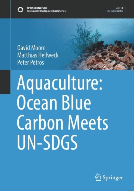 Peter Petros, Matthias Heilweck, David Moore - Aquaculture: Ocean Blue Carbon Meets UN-SDGS, E-bok