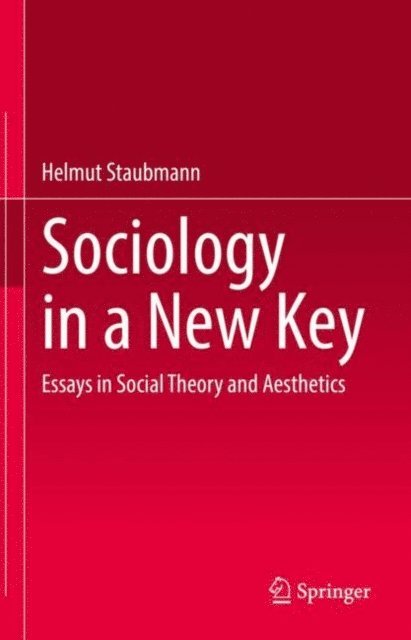 Helmut Staubmann - Sociology in a New Key, E-bok