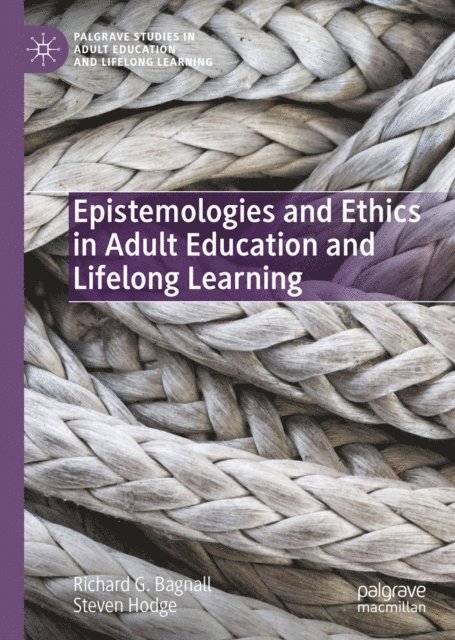 Steven Hodge, Richard G. Bagnall - Epistemologies and Ethics in Adult Education and Lifelong Learning, E-bok