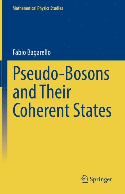 Fabio Bagarello - Pseudo-Bosons and Their Coherent States, E-bok