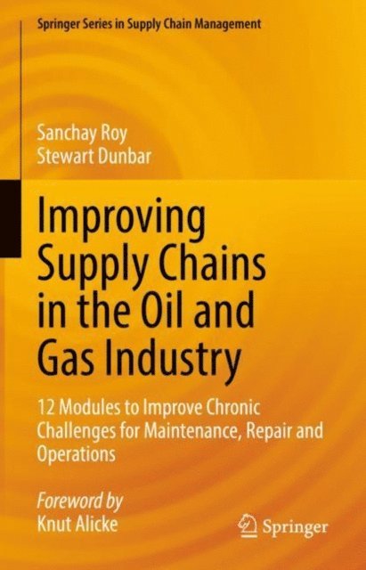 Stewart Dunbar, Sanchay Roy - Improving Supply Chains in the Oil and Gas Industry, E-bok