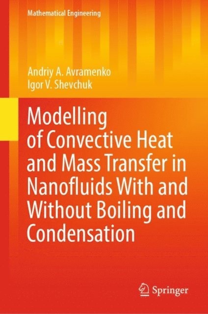 Igor V. Shevchuk, Andriy A. Avramenko - Modelling of Convective Heat and Mass Transfer in Nanofluids with and without Boiling and Condensation, E-bok