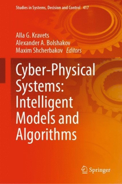 Maxim Shcherbakov, Alexander A. Bolshakov, Alla G. Kravets - Cyber-Physical Systems: Intelligent Models and Algorithms, E-bok