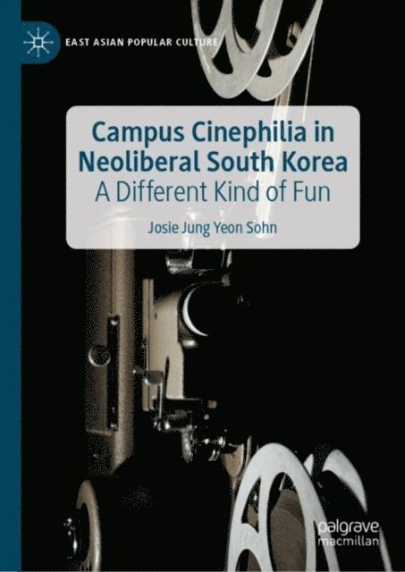 Josie Jung Yeon Sohn - Campus Cinephilia in Neoliberal South Korea, E-bok