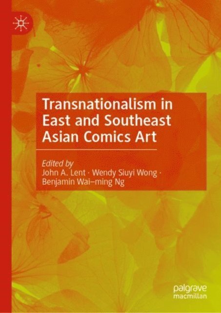 Benjamin Wai-ming Ng, Wendy Siuyi Wong, John A. Lent - Transnationalism in East and Southeast Asian Comics Art, E-bok