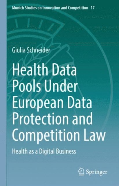 Giulia Schneider - Health Data Pools Under European Data Protection and Competition Law, E-bok