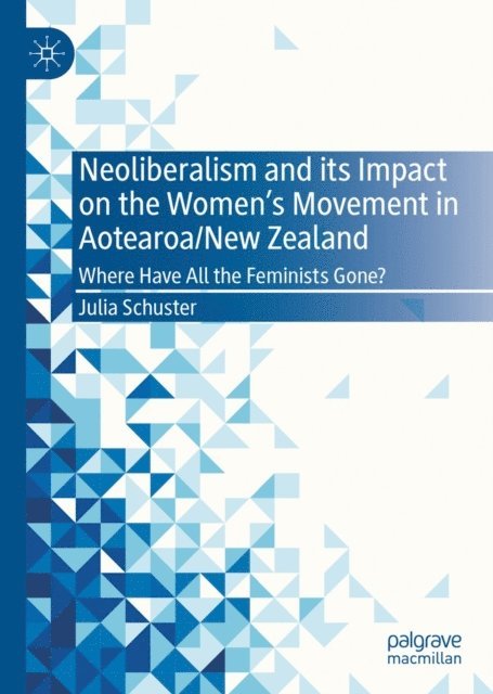Julia Schuster - Neoliberalism and its Impact on the Women's Movement in Aotearoa/New Zealand, E-bok