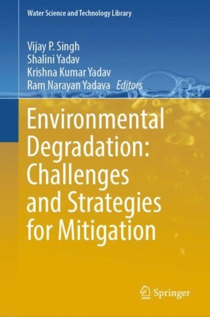 Ram Narayan Yadava, Krishna Kumar Yadav, Shalini Yadav, Vijay P. Singh - Environmental Degradation: Challenges and Strategies for Mitigation, E-bok