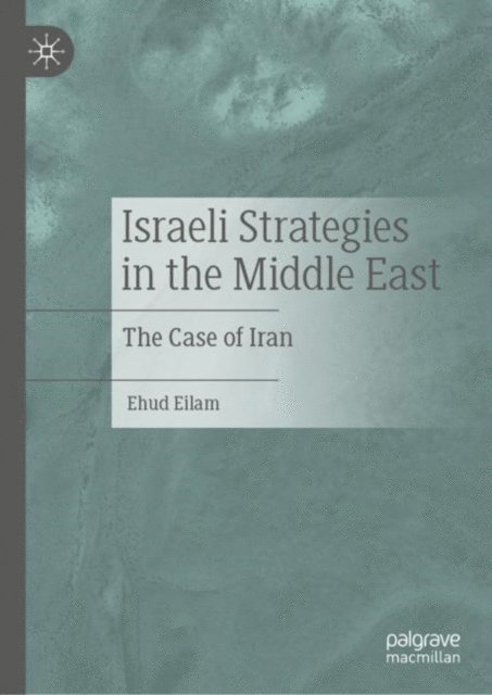 Ehud Eilam - Israeli Strategies in the Middle East, E-bok