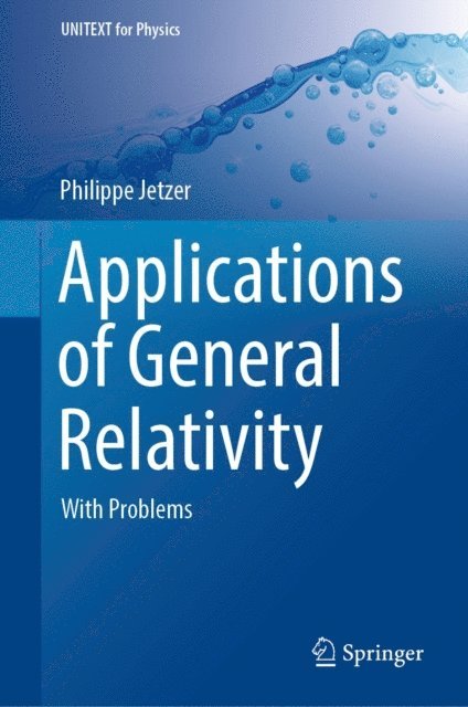 Philippe Jetzer - Applications of General Relativity, E-bok