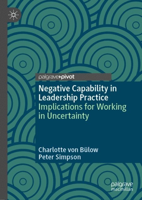Peter Simpson, Charlotte von Bulow - Negative Capability in Leadership Practice, E-bok