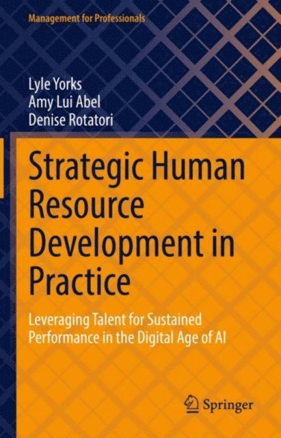 Denise Rotatori, Amy Lui Abel, Lyle Yorks - Strategic Human Resource Development in Practice, E-bok